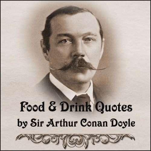 Food and Drink Quotes by Sir Arthur Conan Doyle